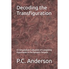 (英文圖書)Decoding the Transfiguration: A Comparative Evaluation of Competing Hypotheses i... 平裝版, Independently Published, 英文, 平裝本