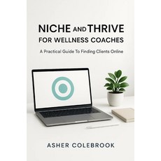 (영문도서)Niche and Thrive for Wellness Coaches: A Practical Guide To Finding Clients Online Paperback, Independently Published, English, 9798270822903