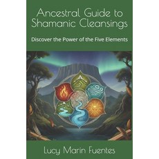 (英文圖書)Ancestral Guide to Shamanic Cleansings: Discover the Power of the Five Elements 平裝版, Independently Published, 英文
