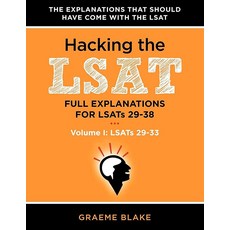 Hacking The LSAT: Full Explanations For LSATs 29-38 (Volume I: LSATs 29-33): An LSAT Prep and Stud, Hacking The LSAT: Full Explana