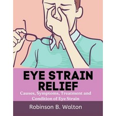 (영문도서) Eye Strain Relief: Causes Symptoms Treatment and Condition of Eye Strain Paperback, Independently Published, English, 9798353102465