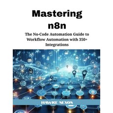 (영문도서)Mastering n8n: The No-Code Automation Guide to Workflow Automation with 350+ Int... Paperback, Independently Published, English, 9798282362138