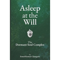 (영문도서)Asleep at the Will: The Dormant Soul Complex Paperback, Resonant Path Press, LLC., English, 9798999945549