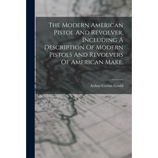 (영문도서) The Modern American Pistol And Revolver. Including A Description Of Modern Pistols And Revolv... Paperback, Legare Street Press, English, 9781018638515