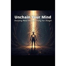 (英文圖書)Unchain Your Mind: Overcoming Mental Blocks and Finding Your Strength 平裝版, Independently Published, 英文