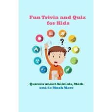 Fun Trivia and Quiz for Kids: Quizzes about Animals Math and So Much More: Trivia Book for Kids Paperback, Independently Published, English, 9798719210568