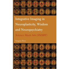(영문도서)Integrative Imaging in Neuroplasticity Wisdom and Neuropsychiatry: Science Meet... Hardcover, English, 9781804411032, Ethics International Press,... English, 9781804411032, Ethics International Press,...