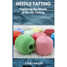 (영문도서) Needle Tatting: Exploring the World of Needle Tatting Paperback, Independently Published, English, 9798859073078
