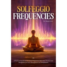 (영문도서)Solfeggio Frequencies for Beginners: A Practical Introduction to Sound Frequenci... Paperback, Independently Published, English, 9798245331348