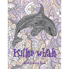 Killer whale - Adult Coloring Book Paperback, Independently Published, English, 9798580156064