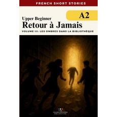 (영문도서)French Short Stories For Beginners - Retour à Jamais Vol 3 Les Ombres dans La Bi... Paperback, Independently Published, English, 9798290403793