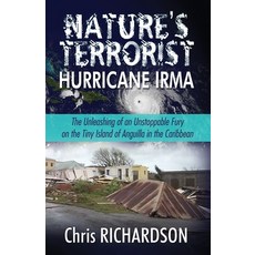 Nature's Terrorist Hurricane Irma: - The Unleashing of an Unstoppable Fury on the Tiny Island of Ang... Paperback, Christopher Richardson, English, 9780997023428