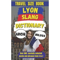 (영문도서) Lyon Slang Dictionary: A Guide to Speaking Like a True Lyonnais Paperback, Independently Published, English, 9798306814155
