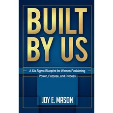 (영문도서)Built by Us: A Six Sigma Blueprint for Women Reclaiming Power Purpose and Process Paperback, Enhanced DNA Publishing, English, 9781967577002