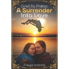 (英文圖書)Grief as Praise: A Surrender Into Love 平裝版, Independently Published, 英文