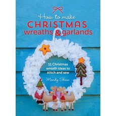 (영문도서) How to Make Christmas Wreaths and Garlands: 11 Christmas Wreath Ideas to Stitch and Sew Hardcover, David & Charles, English, 9781446311202