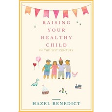 (영문도서) Raising Your Healthy Child: In The 21st Century Paperback, Thorpe Bowker, English, 9780645218817
