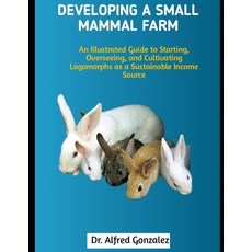 (영문도서)Developing a Small Mammal Farm: An Illustrated Guide to Starting Overseeing an... Paperback, Independently Published, English, 9798291135006