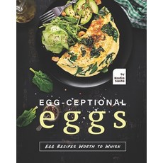 Egg-ceptional Eggs: Egg Recipes Worth to Whisk Paperback, Independently Published, English, 9798728624530