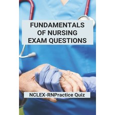 Fundamentals Of Nursing Exam Questions: NCLEX-RN Practice Quiz: Kaplan Nclex-Rn Content Review Guide... Paperback, Amazon Digital Services LLC..., English, 9798737225490