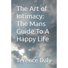 (영문도서)The Art of Intimacy: The Mans Guide To A Happy Life Paperback, Independently Published, English, 9798253387795 Independently Published, English, 9798253387795