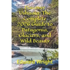 (英文圖書)Discover Ushuaia: The Complete 2026 Guide to Patagonia Glaciers and Wild Beauty 平裝版, Independently Published, 英文