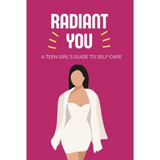 (영문도서) Radiant You: A Teen Girl's Guide to Self Care Paperback, Independently Published, English, 9798867907068
