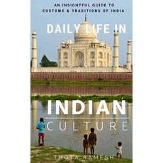 Daily Life in Indian Culture: An Insightful Guide to Customs & Traditions of India Paperback, Createspace Independent Publishing Platform