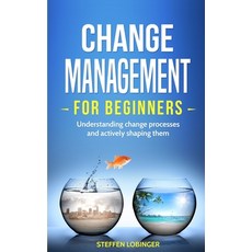 (영문도서) Change Management for Beginners: Understanding change processes and actively sh... Paperback, Personal Growth Hackers, English, 9783967160437