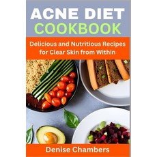 (영문도서) Acne Diet Cookbook: Delicious and Nutritious Recipes for Clear Skin from Within Paperback, Independently Published, English, 9798394237447
