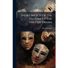 (영문도서)Short Sketch Of The History Of The English Drama Hardcover, Hutson Street Press, 9781024774979