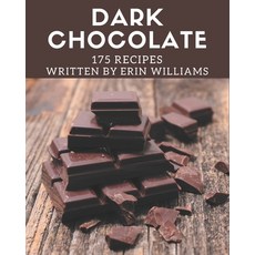 175 Dark Chocolate Recipes: A Dark Chocolate Cookbook for All Generation Paperback, Independently Published, English, 9798577996420