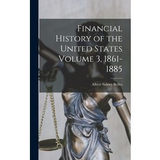(영문도서) Financial History of the United States Volume 3 1861-1885 Hardcover, Legare Street Press, English, 9781017438352