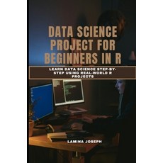 (영문도서)Data Science Project for Beginners in R: Learn Data Science Step-by-Step Using R... Paperback, Independently Published, English, 9798274181617