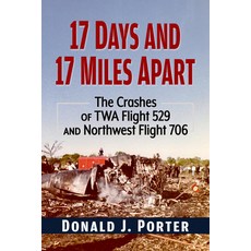 (영문도서) 17 Days and 17 Miles Apart: The Crashes of TWA Flight 529 and Northwest Flight 706 Paperback, McFarland & Company, English, 9781476696065