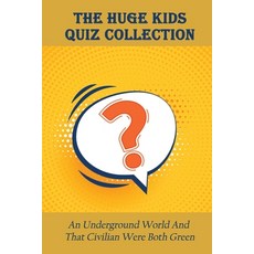 (영문도서) The Huge Kids Quiz Collection: An Underground World And That Civilian Were Both Green: Are Uf... Paperback, Independently Published, English, 9798500341433