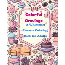 다채로운 갈망: 어른들을 위한 기발한 디저트 색칠 책: 색칠할 수 있는 60가지 맛있는 과자 음료 두꺼운 선과 음영이 없는 아늑한 장면, 기본