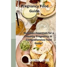 (영문도서) Pregnancy Food Guide: "Nutrition Essentials for a Healthy Pregnancy: A Comprehensive Food Guide" Paperback, Independently Published, English, 9798871453568