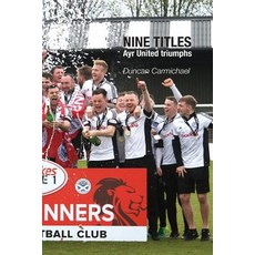 Nine Titles: Ayr United triumphs Paperback, Kennedy & Boyd, English, 9781849211741