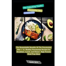 (영문도서) The Unlocking Vitality Pescetarian Diet Cookbook 2024: The Remarkable Benefits Of The Pescata... Paperback, Independently Published, English, 9798878364713