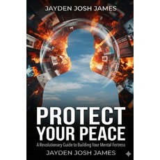 (영문도서)Protect Your Peace: A Revolutionary Guide to Building Your Mental Fortress Paperback, Independently Published, English, 9798242438279