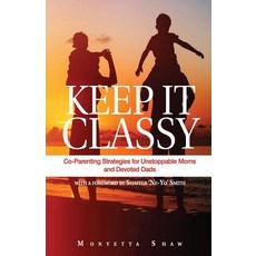 (영문도서) Keep It Classy: Co-Parenting Strategies for Unstoppable Moms and Devoted Dads Paperback, Evan Grace Group, English, 9780692099636
