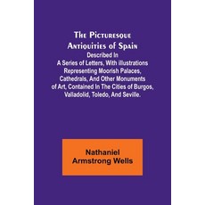 (영문도서) The Picturesque Antiquities of Spain: Described in a series of letters with illustrations re... Paperback, Alpha Edition, English, 9789357396004