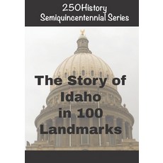 (英文圖書)250History Semiquincentennial Series: The Story of Idaho In 100 Landmarks 平裝版, Independently Published, English
