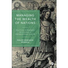 (영문도서) Managing the Wealth of Nations: Political Economies of Change in Preindustrial Europe Hardcover, Bristol University Press, English, 9781529211221