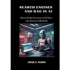 (영문도서) Search Engines and RAG in AI: Boost Model Accuracy with Next-Gen Retrieval Methods Paperback, Independently Published, English, 9798308666042