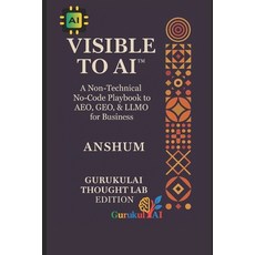 (영문도서)VISIBLE TO AI(TM) - A Non-Technical No-Code Playbook to AEO GEO & LLMO for Bus... Paperback, Independently Published, English, 9798274091930