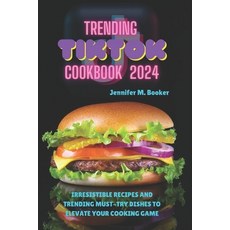 (영문도서) Trending TikTok Cookbook 2024: Irresistible Recipes And Trending Must-try Dishes To Elevate Y... Paperback, Independently Published, English, 9798873749034