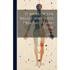 (영문도서) Tumors Of The Breast And Their Treatment And Cure Hardcover, Legare Street Press, English, 9781019404683