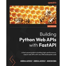 (영문도서) Building Python Web APIs with FastAPI: A fast-paced guide to building high-performance robus... Paperback, Packt Publishing, English, 9781801076630
